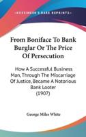 From Boniface to Bank Burglar or the Price of Persecution