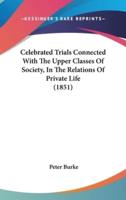 Celebrated Trials Connected With The Upper Classes Of Society, In The Relations Of Private Life (1851)