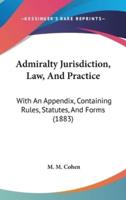 Admiralty Jurisdiction, Law, And Practice