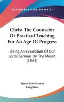 Christ the Counselor or Practical Teaching for an Age of Progress