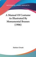 A Manual Of Costume As Illustrated By Monumental Brasses (1906)