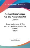 Archaeologia Graeca or the Antiquities of Greece