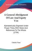 A General Abridgment Of Law And Equity V14