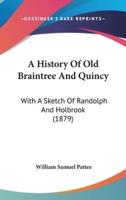 A History Of Old Braintree And Quincy