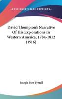 David Thompson's Narrative Of His Explorations In Western America, 1784-1812 (1916)