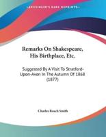 Remarks On Shakespeare, His Birthplace, Etc.