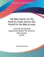 The Bible Tested, Is It The Book For Today And For The World? Or The Bible In India