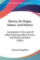 Slavery, Its Origin, Nature, And History