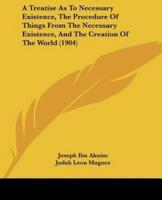 A Treatise As To Necessary Existence, The Procedure Of Things From The Necessary Existence, And The Creation Of The World (1904)