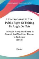 Observations On The Public Right Of Fishing By Angle Or Nets