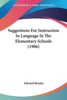 Suggestions For Instruction In Language In The Elementary Schools (1906)