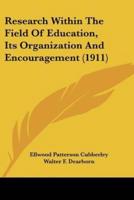 Research Within The Field Of Education, Its Organization And Encouragement (1911)
