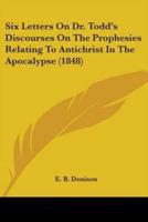 Six Letters On Dr. Todd's Discourses On The Prophesies Relating To Antichrist In The Apocalypse (1848)