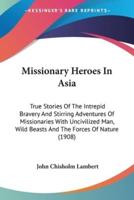 Missionary Heroes In Asia