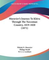 Muraviev's Journey To Khiva Through The Turcoman Country, 1819-1820 (1871)