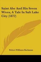 Saint Abe And His Seven Wives, A Tale In Salt Lake City (1872)