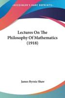 Lectures On The Philosophy Of Mathematics (1918)