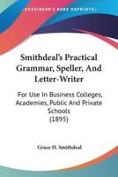 Smithdeal's Practical Grammar, Speller, And Letter-Writer