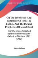 On The Prophecies And Testimony Of John The Baptist, And The Parallel Prophecies Of Jesus Christ