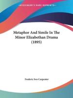 Metaphor And Simile In The Minor Elizabethan Drama (1895)