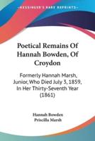 Poetical Remains Of Hannah Bowden, Of Croydon