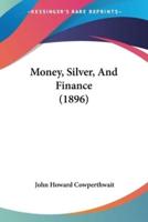Money, Silver, And Finance (1896)