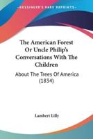 The American Forest Or Uncle Philip's Conversations With The Children