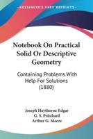 Notebook On Practical Solid Or Descriptive Geometry