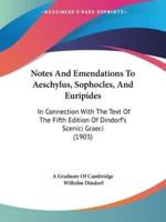 Notes And Emendations To Aeschylus, Sophocles, And Euripides