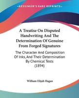 A Treatise On Disputed Handwriting And The Determination Of Genuine From Forged Signatures