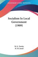 Socialism In Local Government (1909)