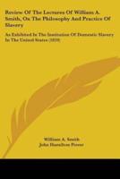 Review Of The Lectures Of William A. Smith, On The Philosophy And Practice Of Slavery