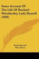Some Account Of The Life Of Rachael Wriothesley, Lady Russell (1820)