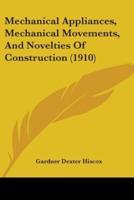 Mechanical Appliances, Mechanical Movements, And Novelties Of Construction (1910)