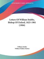 Letters Of William Stubbs, Bishop Of Oxford, 1825-1901 (1904)