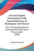 On Early English Pronunciation With Especial Reference To Shakespeare And Chaucer