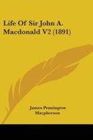 Life Of Sir John A. Macdonald V2 (1891)