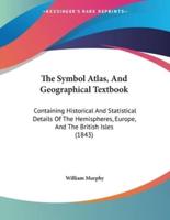 The Symbol Atlas, And Geographical Textbook