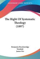 The Right Of Systematic Theology (1897)
