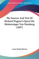 The Sources And Text Of Richard Wagner's Opera Die Meistersinger Von Nurnberg (1897)