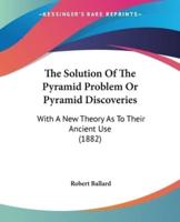 The Solution Of The Pyramid Problem Or Pyramid Discoveries
