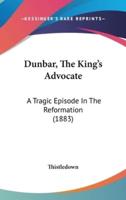 Dunbar, The King's Advocate