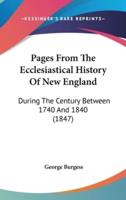 Pages From The Ecclesiastical History Of New England