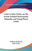 Letter to John Forbes, on His Article Entitled Homeopathy, Allopathy, and Young Physic (1846)