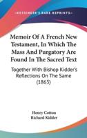 Memoir Of A French New Testament, In Which The Mass And Purgatory Are Found In The Sacred Text