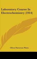 Laboratory Course In Electrochemistry (1914)