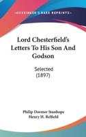 Lord Chesterfield's Letters To His Son And Godson