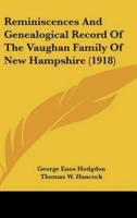 Reminiscences And Genealogical Record Of The Vaughan Family Of New Hampshire (1918)