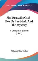 Mr. Wray's Cash-Box Or The Mask And The Mystery