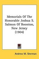 Memorials Of The Honorable Joshua S. Salmon Of Boonton, New Jersey (1904)